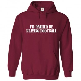 I'd Rather be playing Football Classic Text Design Kids & Adults Hoodie